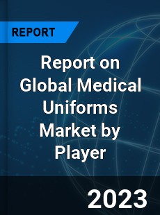 Report on Global Medical Uniforms Market by Player