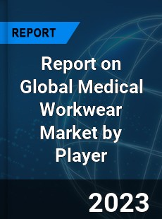 Report on Global Medical Workwear Market by Player