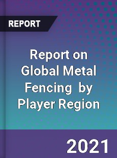 Report on Global Metal Fencing Market by Player Region