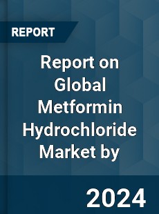 Report on Global Metformin Hydrochloride Market by