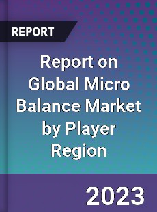 Report on Global Micro Balance Market by Player Region