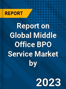 Report on Global Middle Office BPO Service Market by