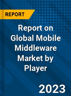 Report on Global Mobile Middleware Market by Player