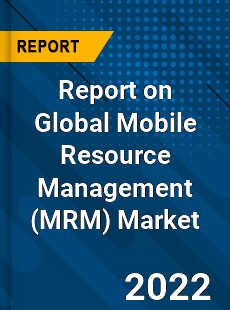 Report on Global Mobile Resource Management Market