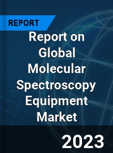 Report on Global Molecular Spectroscopy Equipment Market