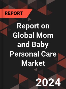 Report on Global Mom and Baby Personal Care Market