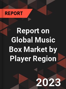 Report on Global Music Box Market by Player Region