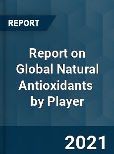 Report on Global Natural Antioxidants Market by Player