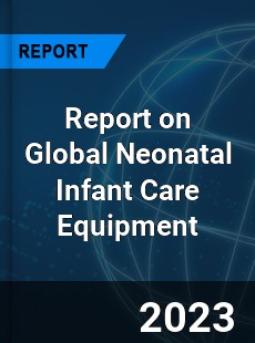 Report on Global Neonatal Infant Care Equipment