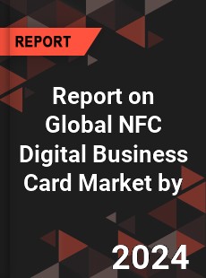 Report on Global NFC Digital Business Card Market by