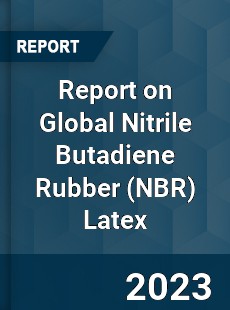 Report on Global Nitrile Butadiene Rubber Latex