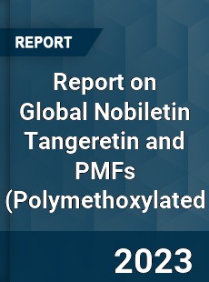 Report on Global Nobiletin Tangeretin and PMFs Polymethoxylated