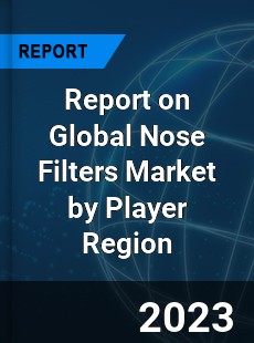 Report on Global Nose Filters Market by Player Region