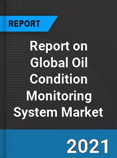 Report on Global Oil Condition Monitoring System Market