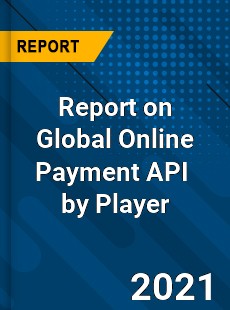 Report on Global Online Payment API Market by Player