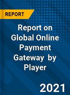 Report on Global Online Payment Gateway Market by Player