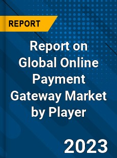 Report on Global Online Payment Gateway Market by Player