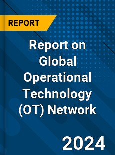 Report on Global Operational Technology Network