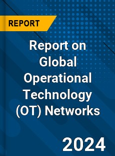 Report on Global Operational Technology Networks