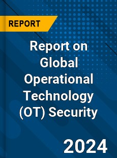 Report on Global Operational Technology Security