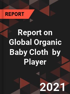 Report on Global Organic Baby Cloth Market by Player