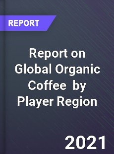 Report on Global Organic Coffee Market by Player Region