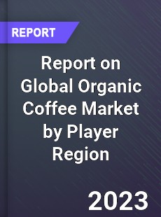 Report on Global Organic Coffee Market by Player Region