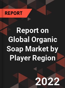 Report on Global Organic Soap Market by Player Region