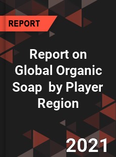 Report on Global Organic Soap Market by Player Region