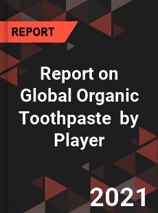 Report on Global Organic Toothpaste Market by Player