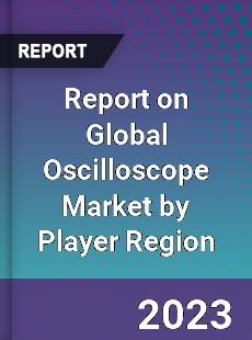 Report on Global Oscilloscope Market by Player Region