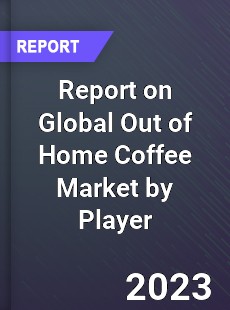 Report on Global Out of Home Coffee Market by Player