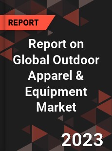 Report on Global Outdoor Apparel amp Equipment Market