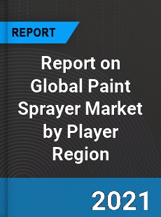 Report on Global Paint Sprayer Market by Player Region