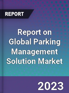 Report on Global Parking Management Solution Market