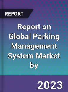 Report on Global Parking Management System Market by