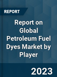 Report on Global Petroleum Fuel Dyes Market by Player