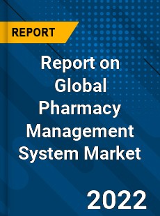 Report on Global Pharmacy Management System Market