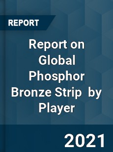 Report on Global Phosphor Bronze Strip Market by Player