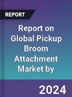 Report on Global Pickup Broom Attachment Market by