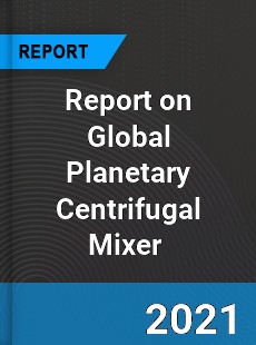 Report on Global Planetary Centrifugal Mixer Market