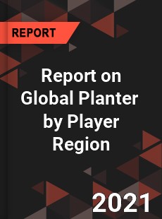 Report on Global Planter Market by Player Region