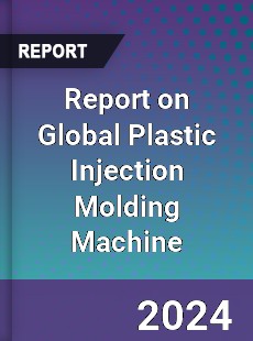 Report on Global Plastic Injection Molding Machine