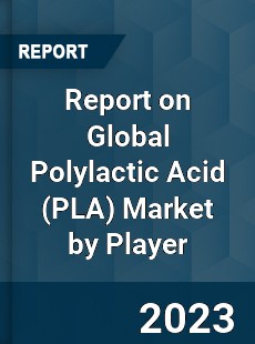 Report on Global Polylactic Acid Market by Player