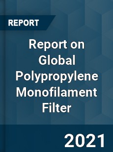 Report on Global Polypropylene Monofilament Filter