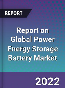 Report on Global Power Energy Storage Battery Market