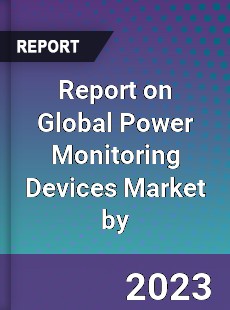 Report on Global Power Monitoring Devices Market by