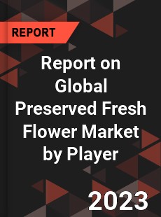 Report on Global Preserved Fresh Flower Market by Player