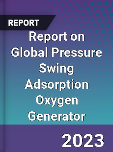 Report on Global Pressure Swing Adsorption Oxygen Generator