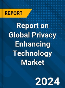 Report on Global Privacy Enhancing Technology Market